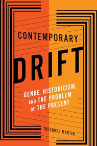 Contemporary Drift (Genre, Historicism, and the Problem of the Present) by Theodore Martin, 9780231181938