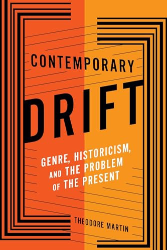 Contemporary Drift (Genre, Historicism, and the Problem of the Present) by Theodore Martin, 9780231181938