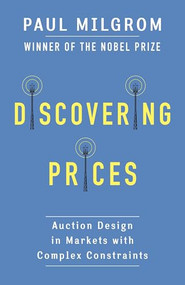 Discovering Prices (Auction Design in Markets with Complex Constraints) by Paul Milgrom, 9780231175999