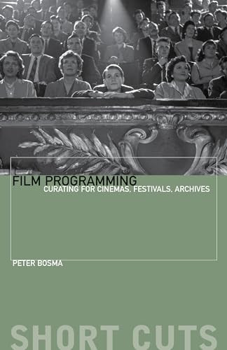 Film Programming (Curating for Cinemas, Festivals, Archives) by Peter Bosma, 9780231174596