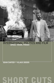 International Politics and Film (Space, Vision, Power) by Klaus Dodds, Sean Carter, 9780231169714
