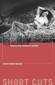 Film Censorship (Regulating America's Screen) by Sheri Chinen Biesen, 9780231183130