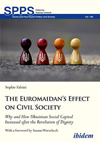 The Euromaidan's Effect on Civil Society (Why and How Ukrainian Social Capital Increased after the Revolution of Dignity) by Sophie Falsini, Susann Worschech, 9783838211312