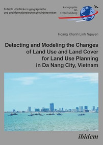 Detecting and Modeling the Changes of Land Use and Land Cover for Land Use Planning in Da Nang City, Vietnam by Hoang Khanh Linh Nguyen, 9783838211367
