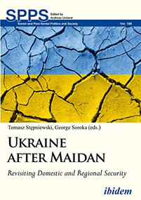 Ukraine after Maidan (Revisiting Domestic and Regional Security) by George Soroka, Tomasz Stepniewski, 9783838210759