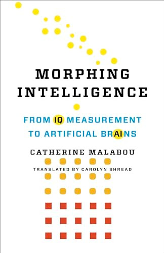 Morphing Intelligence (From IQ Measurement to Artificial Brains) by Catherine Malabou, Carolyn Shread, 9780231187374