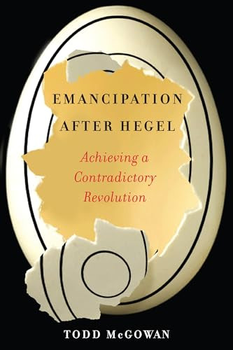 Emancipation After Hegel (Achieving a Contradictory Revolution) by Todd McGowan, 9780231192712