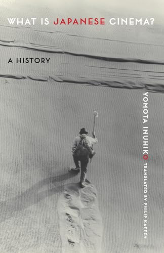 What Is Japanese Cinema? (A History) by Yomota Inuhiko, Philip Kaffen, 9780231191630