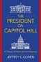 The President on Capitol Hill (A Theory of Institutional Influence) by Jeffrey E. Cohen, 9780231189156