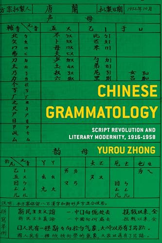 Chinese Grammatology (Script Revolution and Literary Modernity, 1916-1958) by Yurou Zhong, 9780231192637
