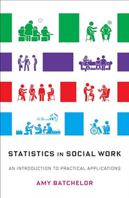 Statistics in Social Work (An Introduction to Practical Applications) by Amy Batchelor, 9780231193276
