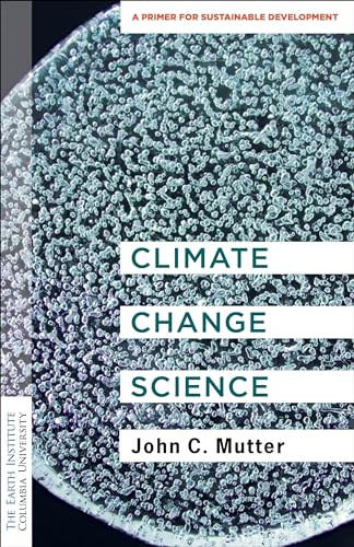 Climate Change Science (A Primer for Sustainable Development) by John C. Mutter, 9780231192231