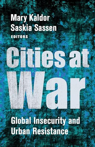 Cities at War (Global Insecurity and Urban Resistance) by Mary Kaldor, Saskia Sassen, 9780231185394