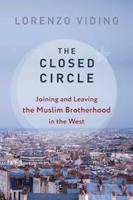 The Closed Circle (Joining and Leaving the Muslim Brotherhood in the West) by Lorenzo Vidino, 9780231193672