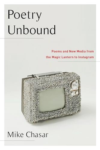 Poetry Unbound (Poems and New Media from the Magic Lantern to Instagram) by Mike Chasar, 9780231188951