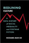 Redlining Culture (A Data History of Racial Inequality and Postwar Fiction) by Richard Jean So, 9780231197731