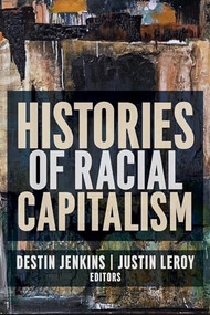 Histories of Racial Capitalism by Justin Leroy, Destin Jenkins, 9780231190756