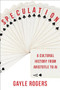 Speculation (A Cultural History from Aristotle to AI) by Gayle Rogers, 9780231200219