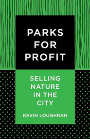 Parks for Profit (Selling Nature in the City) by Kevin Loughran, 9780231194051