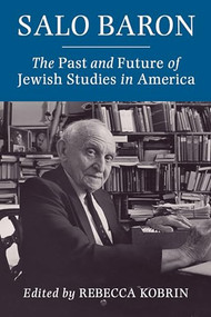 Salo Baron (The Past and Future of Jewish Studies in America) by Rebecca Kobrin, 9780231204859