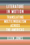 Literature in Motion (Translating Multilingualism Across the Americas) by Ellen Jones, 9780231203036