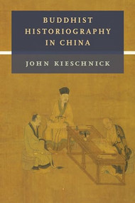 Buddhist Historiography in China by John Kieschnick, 9780231205634
