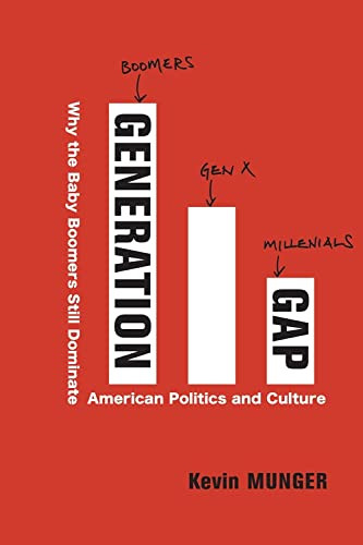 Generation Gap (Why the Baby Boomers Still Dominate American Politics and Culture) by Kevin Munger, 9780231200875
