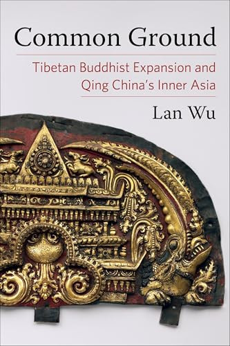 Common Ground (Tibetan Buddhist Expansion and Qing China's Inner Asia) by Lan Wu, 9780231206174