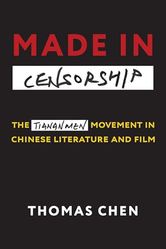 Made in Censorship (The Tiananmen Movement in Chinese Literature and Film) by Thomas Chen, 9780231204019