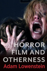 Horror Film and Otherness by Adam Lowenstein, 9780231205771