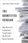 The Quantified Scholar (How Research Evaluations Transformed the British Social Sciences) by Juan Pablo Pardo-Guerra, 9780231197816