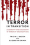 Terror in Transition (Leadership and Succession in Terrorist Organizations) by Tricia Bacon, Elizabeth Grimm, 9780231192255