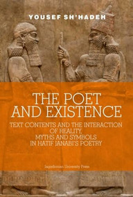 The Poet and Existence (Text Contents and the Interaction of Reality, Myths and Symbols in Hatif Janabi's Poetry) by Yousef Sh'hadeh, 9788323350088