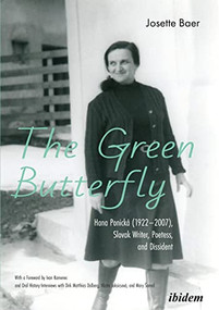 The Green Butterfly (Hana Ponická (1922-2007), Slovak Writer, Poetess, and Dissident) by Josette Baer, Ivan  Kamenec, 9783838214269