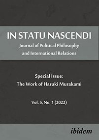 In Statu Nascendi Vol. 5, No. 1 (2022) (Journal of Political Philosophy and International Relations: Special Issue: The Work of Haruki Murakami) by Piotr Pietrzak, 9783838216997