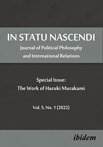 In Statu Nascendi Vol. 5, No. 1 (2022) (Journal of Political Philosophy and International Relations: Special Issue: The Work of Haruki Murakami) by Piotr Pietrzak, 9783838216997