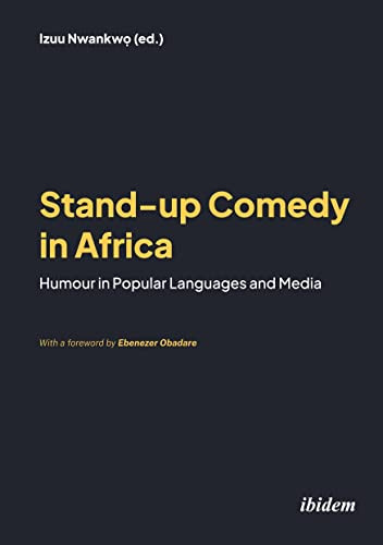 Stand-up Comedy in Africa (Humour in Popular Languages and Media) by Izuu Nwankwọ, Daria Tunca, Izuu Nwankwo, Jennalee Donian, Ken Junior Lipenga, Nkechi Mary Okadigwe, Amany El-Sawy, Ibukum Osuolale-Ajayi, Ebtesam El-Shokrofy, Danson Sylvester Kahyana, Nohayer E Lotfy, Charles Kebaya, Rowland Amaefula, Robin Kincaid Crigler, Jacqueline Oyiambo, Ignatius Chukwumah, 9783838216089