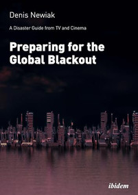 Preparing for the Global Blackout (A Disaster Guide from TV and Cinema) by Denis Newiak, 9783838216614