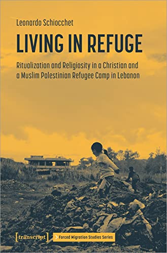 Living in Refuge (Ritualization and Religiosity in a Christian and a Muslim Palestinian Refugee Camp in Lebanon) by Leonardo Schiocchet, 9783837660746