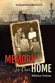 Memory Is Our Home (Loss and Remembering: Three Generations in Poland and Russia 1917-1960s) by Suzanna Eibuszyc, 9783838214825