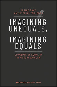 Imagining Unequals, Imagining Equals (Concepts of Equality in History and Law) by Ulrike Davy, Antje Flüchter, 9783837658873