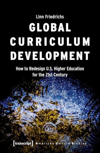 Global Curriculum Development (How to Redesign U.S. Higher Education for the 21st Century) by Linn Friedrichs, 9783837660234