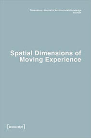 Dimensions. Journal of Architectural Knowledge (Vol. 1, No. 2/2021: Spatial Dimensions of Moving Experience) by Virginie Roy, Katharina Voigt, 9783837658316