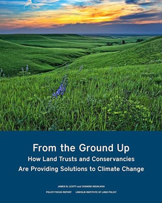 From the Ground Up (How Land Trusts and Conservancies Are Providing Solutions to Climate Change) by James N. Levitt, Chandri Navalkha, 9781558444362