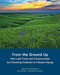 From the Ground Up (How Land Trusts and Conservancies Are Providing Solutions to Climate Change) by James N. Levitt, Chandri Navalkha, 9781558444362