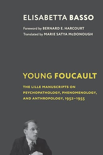 Young Foucault (The Lille Manuscripts on Psychopathology, Phenomenology, and Anthropology, 1952-1955) by Elisabetta Basso, Bernard E. Harcourt, Marie Satya McDonough, 9780231205856