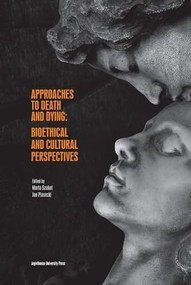 Approaches to Death and Dying: Bioethical and Cultural Perspectives by Jan Piasecki, Marta Szabat, 9788323350552