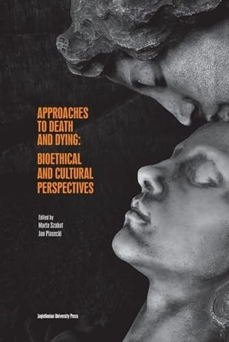 Approaches to Death and Dying: Bioethical and Cultural Perspectives by Jan Piasecki, Marta Szabat, 9788323350552