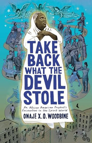 Take Back What the Devil Stole (An African American Prophet's Encounters in the Spirit World) by Onaje X. O. Woodbine, 9780231197175