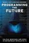 Programming the Future (Politics, Resistance, and Utopia in Contemporary Speculative TV) by Sherryl Vint, Jonathan Alexander, 9780231198318